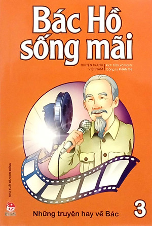 Bác Hồ Sống Mãi: Những Những Truyện Hay Về Bác Tập 3