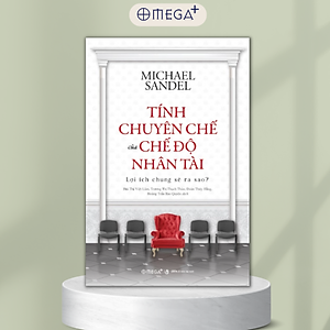 Sách Tính Chuyên Chế Của Chế Độ Nhân Tài: Lợi Ích Chung Sẽ Ra Sao? (Michael Sandel)