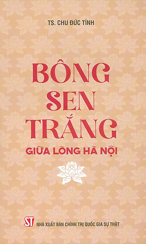 Bông Sen Trắng Giữa Lòng Hà Nội (Sách về Chủ tịch Hồ Chí Minh)