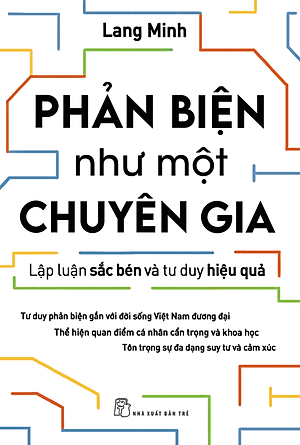 Phản Biện Như Một Chuyên Gia - Lập Luận Sắc Bén Và Tư Duy Hiệu Quả