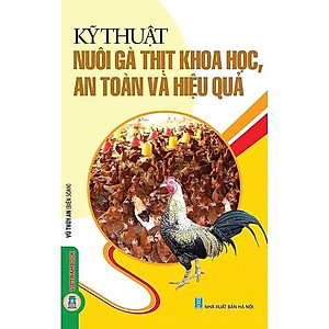 Sách - Kỹ Thuật Nuôi Gà Thịt Khoa Học, An Toàn Và Hiệu Quả - Vũ Thùy An - VIETNAMBOOK