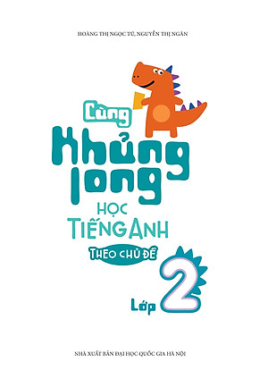 Sách Cùng Khủng Long Học Tiếng Anh Theo Chủ Đề Lớp 2 (Tái Bản)