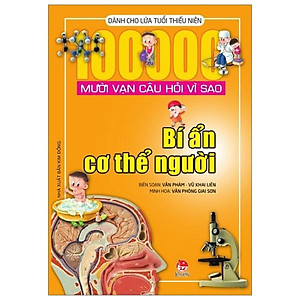 Sách Mười Vạn Câu Hỏi Vì Sao - Bí Ẩn Cơ Thể Người (Tái Bản 2018)