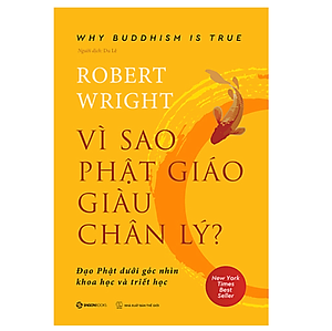 Sách Vì sao Phật giáo giàu chân lý - Đạo Phật dưới góc nhìn khoa học và triết học