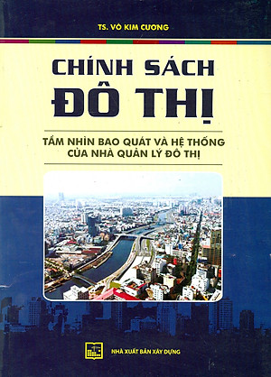 Chính Sách Đô Thị - Tầm Nhìn Bao Quát Và Hệ Thống Của Nhà Quản Lý Đô Thị