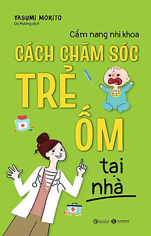 Cẩm Nang Nhi Khoa - Cách Chăm Sóc Trẻ Ốm Tại Nhà