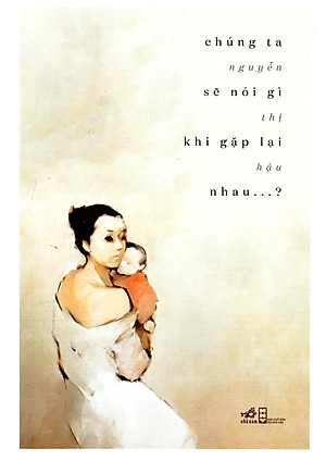 Sách Chúng Ta Sẽ Nói Gì Khi Gặp Lại Nhau