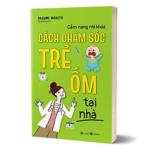Sách Cẩm nang nhi khoa - Cách chăm sóc trẻ ốm tại nhà