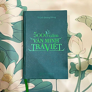 [PHIÊN BẢN 2025 - TÁI BẢN CÓ BỔ SUNG]: Sách - 5000 năm văn minh trà Việt