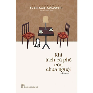 (Combo 3 cuốn) KHI KÝ ỨC CÒN CHƯA PHAI NHẠT; KHI LỜI NÓI DỐI CÒN CHƯA LỘ DIỆN; KHI TÁCH CÀ PHÊ CÒN CHƯA NGUỘI - Toshikazu Kawaguchi – NXB Trẻ