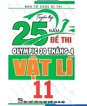 Tuyển Tập 25 Năm Đề Thi Olympic 30 Tháng 4 Vật Lí 11 