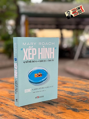 XẾP HÌNH: Sự Kết Đôi Thú Vị Giữa Khoa Học Và Tình Dục –  Mary Roach – Trần Trương Phúc Hạnh Dịch - NXB Tổng Hợp TP.HCM – Nhã Nam