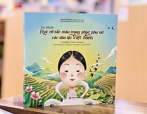 Du khảo - Rực rỡ sắc màu trang phục phụ nữ các dân tộc Việt Nam. A Brilliant Visual Journal Vietnam women's ethnic costumes