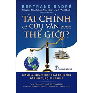 Sách Tài Chính Có Cứu Vãn Được Thế Giới? Giành Lại Quyền Kiểm Soát Đồng Tiền Để Phục Vụ Lợi Ích Chung
