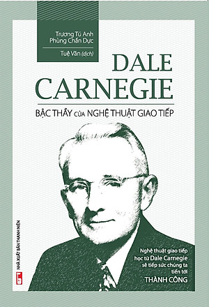 Dale Carnegie - Bậc Thầy Của Nghệ Thuật Giao Tiếp (Bìa Mềm)_ML