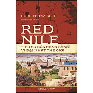 Red Nile - Tiểu Sử Của Dòng Sông Vĩ Đại Nhất Thế Giới