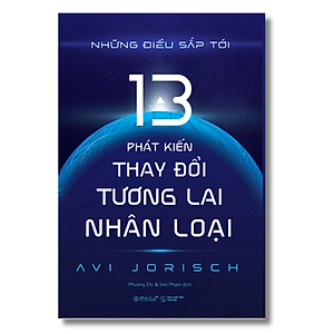 Những Điều Sắp Tới: 13 Phát Kiến Thay Đổi Tương Lai Nhân Loại (Avi Jorisch)