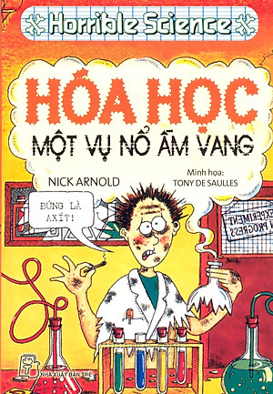 Sách Horrible Science - Hóa Học Một Vụ Nổ Ầm Vang (Tái Bản)