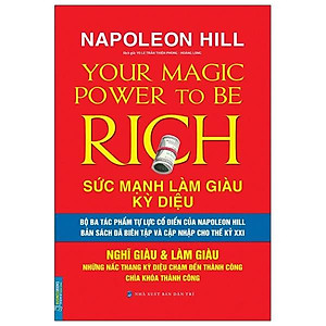Sức Mạnh Làm Giàu Kỳ Diệu - Nghĩ Giàu & Làm Giàu - Những Nấc Thang Kỳ Diệu Chạm Đến Thành Công Chìa Khóa Thành Công (Napoleon Hill)