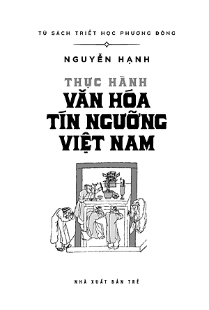 Tủ Sách Triết Học Phương Đông - Thực Hành Văn Hóa Tín Ngưỡng Việt Nam