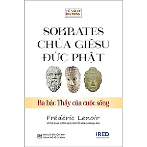 Sokrates, Chúa Giêsu, Đức Phật - Ba bậc thầy của cuộc sống (Frédéric Lenoir)