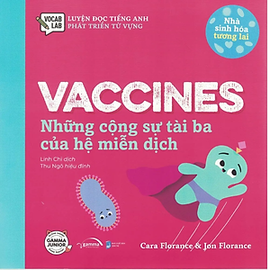 Sách Nhà Sinh Hóa Tương Lai Vaccines - Những Cộng Sự Tài Ba Của Hệ Miễn Dịch