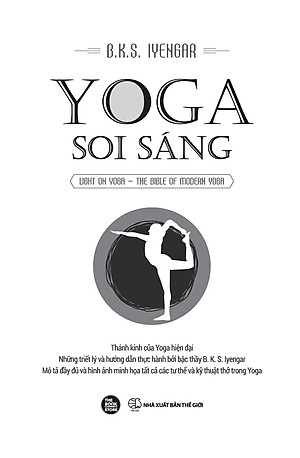 YOGA SOI SÁNG: Thánh Kinh Của Yoga Hiện Đại - Những Triết Ký Và Hướng Dẫn Thực Hành Bởi Bậc Thầy B. K. S. Iyengar