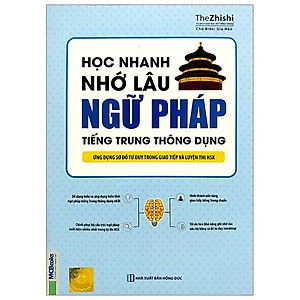 Học Nhanh Nhớ Lâu Ngữ Pháp Tiếng Trung Thông Dụng - Ứng Dụng Sơ Đồ Tư Duy Trong Giao Tiếp Và Luyện Thi HSK 