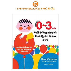 Sách - Nuôi Dạy Trẻ Từ 0 - 3 Tuổi - Nuôi Dưỡng Năng Lực - Khơi Dậy Trí Tò Mò Ở Trẻ - Thái Hà Books