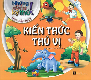 Sách Những Điều Kỳ Thú - Kiến Thức Thú Vị