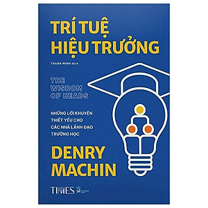 Trí Tuệ Hiệu Trưởng - Những Lời Khuyên Thiết Yếu Cho Các Nhà Lãnh Đạo Trường Học - Denry Machin - Nhà xuất bản Dân Trí - times