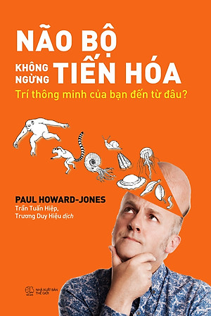 Sách Não Bộ Không Ngừng Tiến Hóa - Trí Thông Minh Của Bạn Đến Từ Đâu?