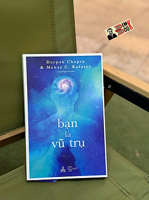 BẠN LÀ VŨ TRỤ - Deepak Chopra, Menas C. Kafatos - Cùng Sống An Vui dịch - Thiện Tri Thức