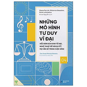 Sách - Những Mô Hình Tư Duy Vĩ Đại - Hiểu Đơn Giản Kinh Tế Học, Nghệ Thuật Để Giải Quyết Mọi Vấn Đề Trong Cuộc Sống