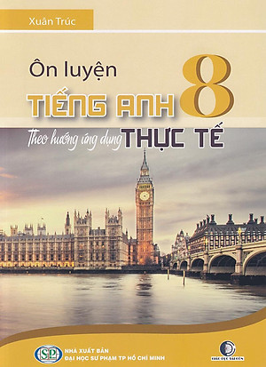 Sách Ôn Luyện Tiếng Anh Lớp 8 Theo Hướng Ứng Dụng Thực Tế