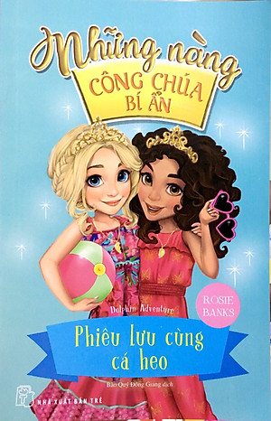 Sách Những Nàng Công Chúa Bí Ẩn - Phiêu Lưu Cùng Cá Heo (Tập 2)
