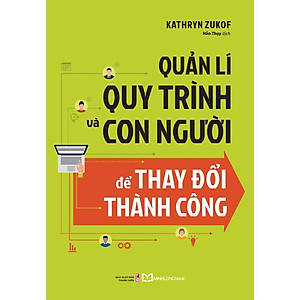 Sách Hay Về Phát Triển Bản Thân: Quản Lí Quy Trình Và Con Người Để Thay Đổi Thành Công