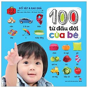 100 Từ Đầu Đời Của Bé: Đồ Vật Và Rau Quả (Tái Bản 2023)