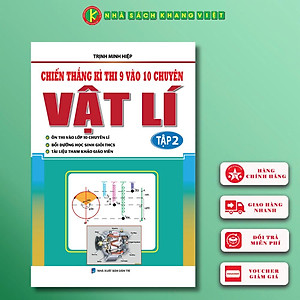 Sách Chiến Thắng Kì Thi 9 Vào 10 Chuyên Vật Lí Tập 2