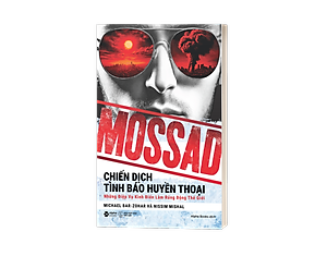 Sách Mossad: Chiến Dịch Tình Báo Huyền Thoại - Những Điệp Vụ Kinh Điển Làm Rúng Động Thế Giới