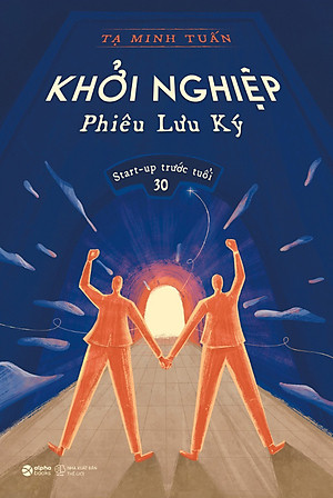 Khởi Nghiệp Phiêu Lưu Ký - Start-Up Trước Tuổi 30 _AL