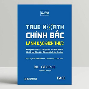 Sách Chính Bắc (Discover Your True North) - Khám Phá Ra “Chiếc La Bàn Nội Tâm” Của Chính Mình Để Dẫn Dắt Bản Thân Nhằm Trở Thành Nhà Lãnh Đạo Đích Thực