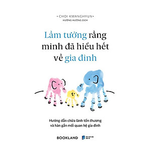 Sách - Lầm Tưởng Rằng Mình Đã Hiểu Hết Về Gia Đình - AZ Việt Nam