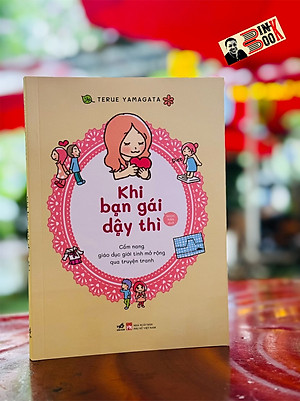 KHI BẠN GÁI DẬY THÌ - GIÁO DỤC GIỚI TÍNH MỞ RỘNG QUA TRUYỆN TRANH - Terue Yamagata – Ngọc Hân dịch – Nhã Nam – NXB Phụ Nữ