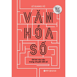 Sách Văn Hóa Số - Gỡ bỏ rào cản trong chuyển đổi số
