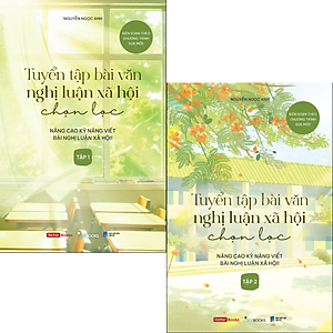 Sách - Tuyển Tập Bài Văn Nghị Luận Xã Hội Chọn Lọc - Nâng Cao Kỹ Năng Viết Bài Nghị Luận Xã Hội