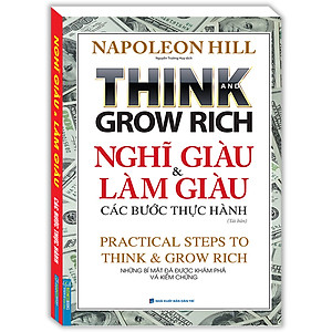 Think And Grow Rich - Nghĩ Giàu Và Làm Giàu Các Bước Thực Hành (Tái Bản)