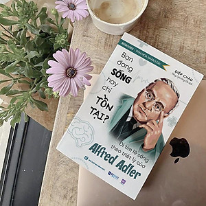 Sách Bạn Đang Sống Hay Chỉ Tồn Tại?  Đi Tìm Lẽ Sống Theo Triết Lý Của Alfred Adler - Bizbooks