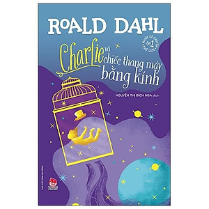 Sách Charlie Và Chiếc Thang Máy Bằng Kính (Tái Bản 2021)