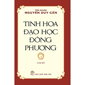 Tinh Hoa Đạo Học Đông Phương (Thu Giang Nguyễn Duy Cần ) (Tái Bản)